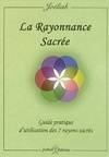 La rayonnance sacrée. Guide pratique d'utilisation des 7 rayons sacrés, guide pratique d’utilisation des 7 rayons sacrés