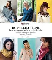 100 modèles femme tricot, Pour se tricoter toute une garde-robe, bonnets, snoods, écharpes, pulls, ponchos, gilets etc