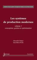 Les systèmes de production modernes Vol. 1 : Conception, gestion et optimisation, Vol. 1 : Conception, gestion et optimisation