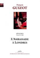 9, Mémoires pour servir à l'histoire de mon temps. T9 (1840) L'Ambassade à Londres., 1840