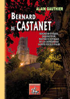 Bernard de Castanet, seigneur-évêque, inquisiteur, maître d'ouvrage de la cathédrale d'Albi