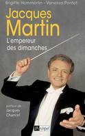 Jacques Martin, l'empereur des dimanches, l'empereur des dimanches