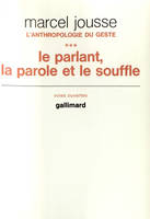 L'Anthropologie du geste...., 3, L'anthropologie du geste, III : Le parlant, la parole et le souffle