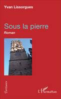 Sous la pierre: Roman, Roman