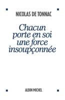 CHACUN PORTE EN SOI UNE FORCE INSOUPCONNEE