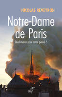 NOTRE-DAME DE PARIS - QUEL AVENIR POUR NOTRE PASSE?