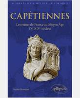 Capétiennes - Les reines de France au Moyen Âge (Xe-XIVe siècle)