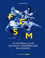 FCSM - le Football club Sochaux-Montbéliard en 90 dates, Le football club sochaux-montbéliard en 90 dates