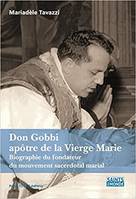 Don Gobbi, apôtre de la Vierge Marie, Biographie du fondateur du mouvement sacerdotal marial