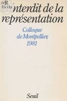 Sciences humaines (H.C.) L'Interdit de la représentation. Colloque de Montpellier (1981), colloque de Montpellier, [1981]