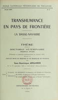 Transhumance en pays de frontière : la Basse-Navarre, Thèse pour le Doctorat vétérinaire (diplôme d'État) présentée et soutenue publiquement en janvier 1954 devant la Faculté mixte de médecine et de pharmacie de Toulouse