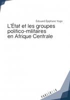 L'État et les groupes politico-militaires en Afrique centrale