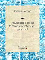 Physiologie de la femme entretenue... par moi