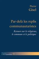 Par-delà les replis communautaristes, Retours sur le religieux, le commun et le politique