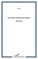 Oeuvres complètes / Goethe, Tome X, Mélanges, OEuvres complètes Tome X, Mélanges