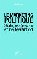 Le marketing politique, Stratégies d'élection et de réélection