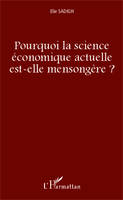 Pourquoi la science économique actuelle est-elle mensongère ?