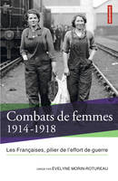 Combats de femmes 1914-1918. Les Françaises, pilier de l'effort de guerre