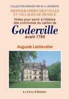 GODERVILLE (NOTES POUR SERVIR A L'HISTOIRE DES COMMUNES DU CANTON DE) AVANT 1789