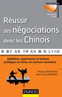 Réussir ses négociations avec les Chinois, Subtilités, expériences et bonnes pratiques en Chine, les acteurs racontent