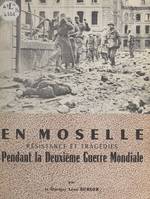 En Moselle, Résistance et tragédies pendant la Deuxième Guerre mondiale