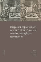 Usages du copier-coller aux XVIe et XVIIe siècles, extraire, réemployer, recomposer
