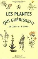 Les plantes qui guérissent le corps et l'esprit