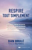 Respire, tout simplement - Explorer l'infini potentiel du souffle pour favoriser la vitalité et la g, Explorer l'infini potentiel du souffle pour favoriser la vitalité et la guérison