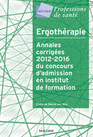 Ergothérapie, Annales corrigées 2012-2016 du concours d'admission en institut de formation