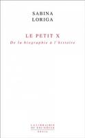 Le Petit x. De la biographie à l'histoire, De la biographie à l'histoire