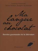 Ma langue au chocolat : Recettes gourmandes de chocolats littéraires, recettes gourmandes de chocolats littéraires