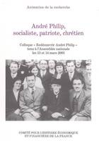 André Philip, socialiste, patriote, chrétien, COLLOQUE REDÉCOUVRIR ANDRÉ PHILIP TENU À L'ASSEMBLÉE NATIONALE LES 13 ET 14 MARS