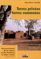 Terres privées, terres communes, Gouvernement de la nature et des hommes en pays winye (Burkina Faso)