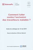 Comment lutter contre l'exclusion des travailleurs malades ?, actes du colloque du 12 mai 2011, [Paris]