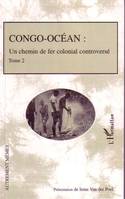 Conco Océan, Un chemin de fer colonial controversé - Tome 2