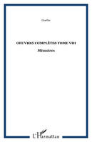 Oeuvres complètes / Goethe, Tome VIII, Mémoires, OEuvres complètes Tome VIII, Mémoires
