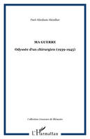 Ma guerre, Odyssée d'un chirurgien (1939-1945)