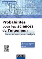 Probabilités pour les sciences de l'ingénieur - Cours et exercices corrigés, Cours et exercices corrigés