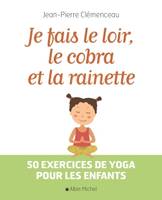 Je fais le loir, le cobra et la rainette, 50 exercices de yoga pour les enfants