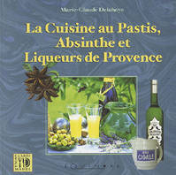 La cuisine au pastis, absinthe et liqueurs de Provence