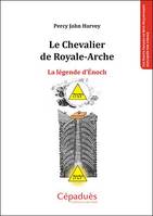 Les hauts grades du rite maçonnique expliqués par l'image, Le chevalier de Royale-Arche, La légende d'énoch