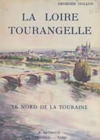 La Loire tourangelle, Le nord de la Touraine. Ouvrage orné de 161 héliogravures