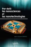 PAR-DELA LES NANOSCIENCES ET LES NANOTECHNOLOGIES