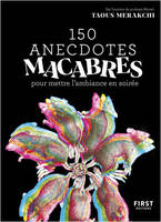 150 anecdotes macabres pour mettre l'ambiance en soirée