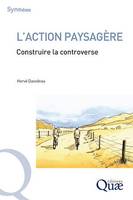 L'action paysagère, Construire la controverse