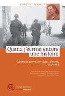 Quand j'écrirai encore une histoire, Cahiers de guerre à Nil-Saint-Vincent, 1944-1945