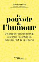 Le pouvoir de l'humour, Développer son leadership, renforcer la confiance, maîtriser l'art de la répartie