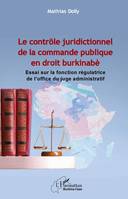 Le contrôle juridictionnel de la commande publique en droit burkinabè, Essai sur la fonction régulatrice de l'office du juge administratif