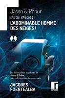 Les formidables aventures de Jason & Robur journalistes extradimensionnels S1E3, L’Abominable Homme des Neiges !