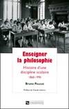 Enseigner la philosophie, histoire d'une discipline scolaire, 1860-1990